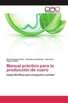 Césare C, Mary Flor Césare Coral, Ricard Luiz Becker, Ricardo Luiz Becker, Roci Vargas Parker, Rocio Vargas Parker - Manual práctico para la producción de cuero