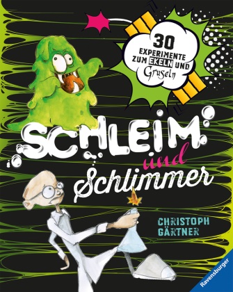 Christoph Gärtner, Isabel Reim, Isabel Reim - Schleim und Schlimmer - 30 Experimente zum Ekeln und Gruseln