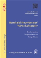 Detlef J. Brauner, Detlef Jürgen Brauner, Jürgen Brauner, Andre Lauterbach, Andrea Lauterbach - Berufsziel Steuerberater/Wirtschaftsprüfer 2016