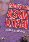 Mikail Erdogan - Medyada Askin Kitabi