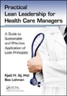 Kjeld H. Aij, Kjeld H. Lohman Aij, PhD Aij, Phd Lohman Aij, Kjeld H. Aij PhD, Kjeld H. Lohman Aij Phd... - Practical Lean Leadership for Health Care Managers
