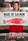 Nancy Lord, Nancy Lord - Made of Salmon: Alaska Stories from the Salmon Project