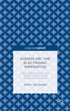 Arthur A. Berger, Arthur Asa Berger - Gizmos Or the Electronic Imperative