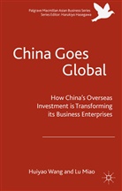 Wang Huiyao, Miao Lu, Lu Miao, Huiya Wang, Huiyao Wang, Huiyao Lu Wang - China Goes Global