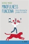 Beatriz Munoz, Beatriz Muñoz - Mindfulness funciona; Mindfulness Works: How to Disconnect and