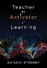 Gayle H. Gregory, Gayle Gregory, Gayle H Gregory, Gayle H (Educational Consultant Gregory, Gayle H. Gregory, Gayle H. H. Gregory... - Teacher As Activator of Learning