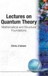 Chris J Isham, C. J. Isham, C.j. Isham, Chris J Isham, Chris J (Imperial College Isham, Chris J. Isham - LECTURES ON QUANTUM THEORY