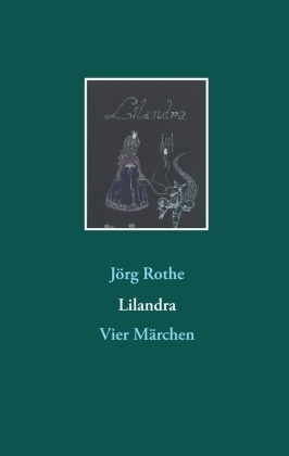 Jörg Rothe - Lilandra Vier Märchen
