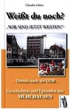 Claudia Götze - Weißt du noch? Geschichten und Episoden aus Mühlhausen