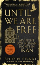 Shirin Ebadi, Azadeh Moaveni - Until We are Free: My Fight for Human Rights in Iran