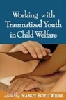 Gary Anderson, Marilyn Benoit, Nancy Boyd-Webb, Nancy (Professor Emerita Boyd-Webb, Mark Cameron, Neil Guterman... - Working with Traumatized Youth in Child Welfare