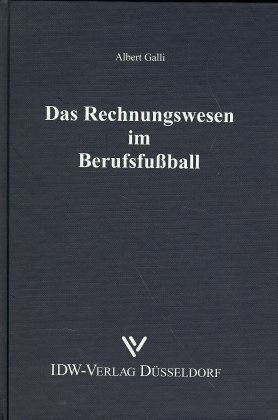 Albert Galli - Das Rechnungswesen im Berufsfußball - Eine Analyse des Verbandsrechts des Deutschen Fußball-Bundes unter Berücksichtigung der Regelungen in England, Italien und Spanien. Diss.
