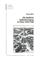 Klaus Birk - Die ländliche Aufbaubewegung in China 1926-1948