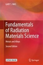 GARY S WAS, Gary S. Was - Fundamentals of Radiation Materials Science