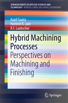 Kapi Gupta, Kapil Gupta, Neelesh Jain, Neelesh K Jain, Neelesh K. Jain, Neelesh Kumar Jain... - Hybrid Machining Processes