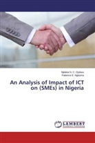 Patience E Ngboma, Patience E. Ngboma, Njideka N Ojukwu, Njideka N C Ojukwu, Njideka N. C. Ojukwu - An Analysis of Impact of ICT on (SMEs) in Nigeria
