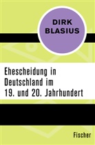 Dirk Blasius - Ehescheidung in Deutschland im 19. und 20. Jahrhundert