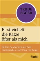 Trude Egger - Er streichelt die Katze öfter als mich