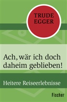 Trude Egger - Ach, wär ich doch daheim geblieben!