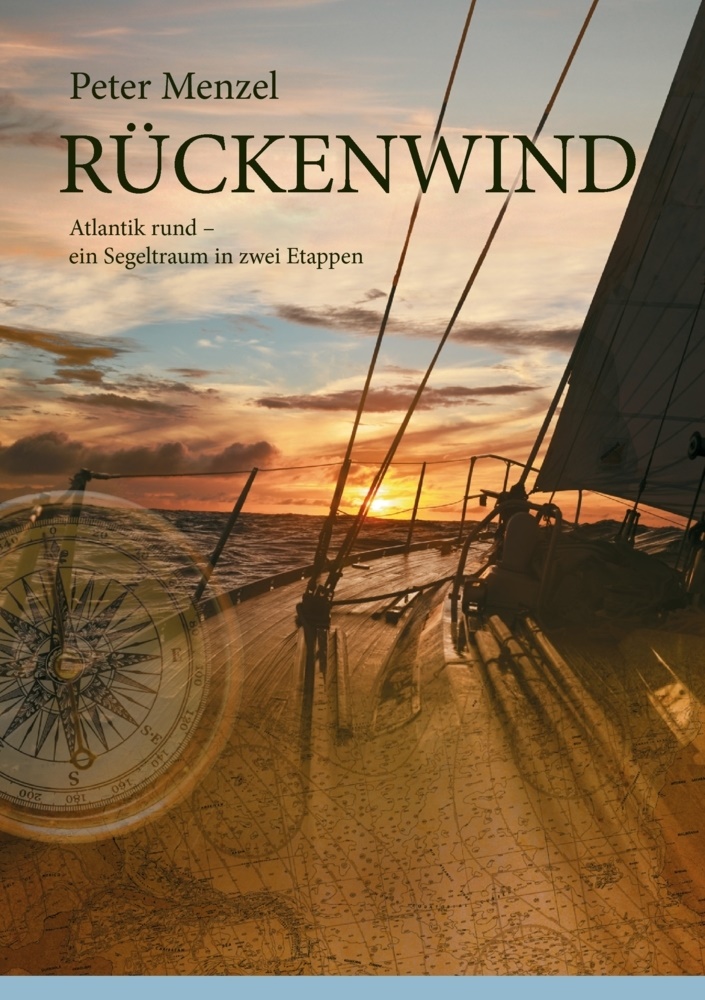 Peter Menzel - Rückenwind Atlantik rund - ein Segeltraum in zwei Etappen