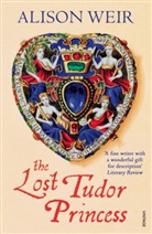 Alison Weir - The Lost Tudor Princess