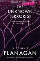 Richard Flanagan - The Unknown Terrorist