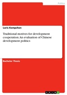 Loris Kempchen - Traditional motives for development cooperation. An evaluation of Chinese development politics
