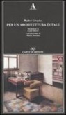 Walter Gropius - Per un'architettura totale