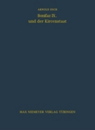 Arnold Esch - Bonifaz IX. und der Kirchenstaat