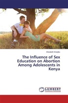 Elizabeth Wanjiku - The Influence of Sex Education on Abortion Among Adolescents in Kenya