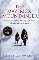 Robert Wainwright - The Maverick Mountaineer