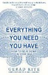 Gerad Kite - Everything you Need you Have: How to be at Home in your Self