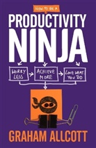 Graham Allcott - How to be a Productivity Ninja