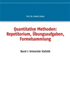 Martin Schulz - Quantitative Methoden: Repetitorium, Übungsaufgaben, Formelsammlung. Bd.1