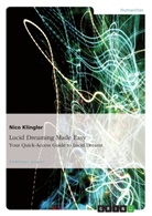 Nico Klingler - Lucid Dreaming Made Easy. Your Quick-Access Guide to Lucid Dreams
