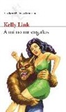 Kelly Link - A mí no me engañas