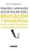 Francesc Jesús Hernàndez i Dobon, Alicia Villar Aguilés - Educación y biografías : perspectivas pedagógicas y sociológicas actuales