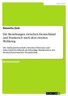 Natascha Zeck - Die Beziehungen zwischen Deutschland und Frankreich nach dem zweiten Weltkrieg
