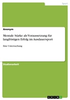 Anonym, Anonymous - Mentale Stärke als Voraussetzung für langfristigen Erfolg im Ausdauersport