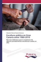 Sebastián Manuel Navarro Betancor - Escultura pública en Gran Canaria entre 1980-2010