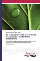 Santiago Manuel Sáenz Torres - La innovación en la reconversión agropecuaria sustentable colombiana