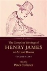 Henry James, Peter Collister, Collister Peter - Complete Writings of Henry James on Art and Drama