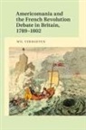 Wil Verhoeven - Americomania and the French Revolution Debate in Britain, 1789-1802
