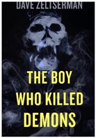 Dave Zeltserman, ZELTSERMAN DAVE - The Boy Who Killed Demons
