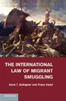 Fiona David, David Fiona, Anne T Gallagher, Anne T. Gallagher, Anne T. David Gallagher, Gallagher Anne T. - International Law of Migrant Smuggling