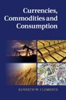 Kenneth W. Clements, Kenneth W. (University of Western Austra Clements, Clements Kenneth W. - Currencies, Commodities and Consumption