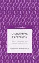 Gwendolyn A. Foster, Gwendolyn Audrey Foster - Disruptive Feminisms
