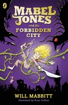 Will Mabbitt, Mabbitt Will, Ross Collins - Mabel Jones and the Forbidden City