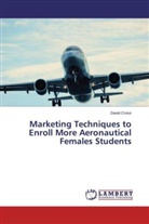 David Cross - Marketing Techniques to Enroll More Aeronautical Females Students