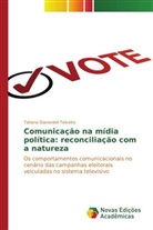 Tatiana Gianordoli Teixeira, Gianordoli Teixeira Tatiana - Comunicação na mídia política: reconciliação com a natureza